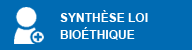 Synthèse Loi Bioéthique